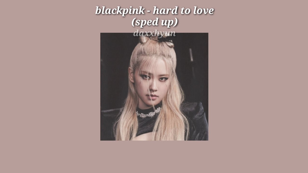 blackpink - hard to love (sped up w/ lyrics)