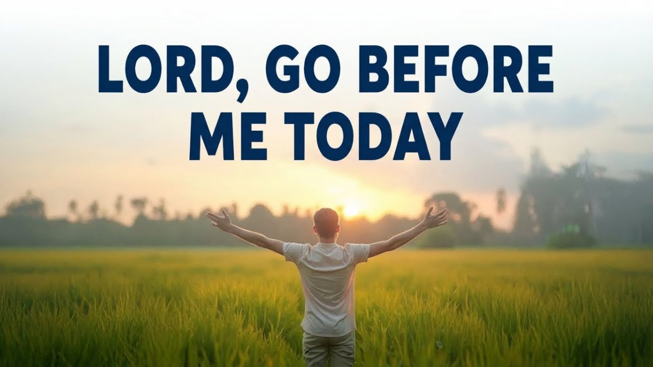 Morning Prayer | Lord, Go Before Me Today | A Powerful Daily Blessing Before You Start Your Day