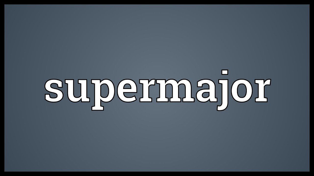 Supermajor Meaning