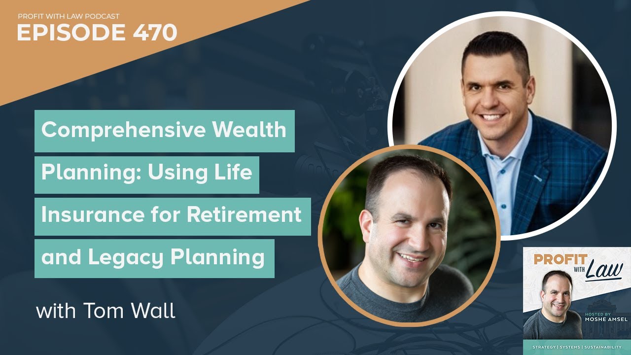 Comprehensive Wealth Planning: Using Life Insurance for Retirement and Legacy Planning with Tom Wall