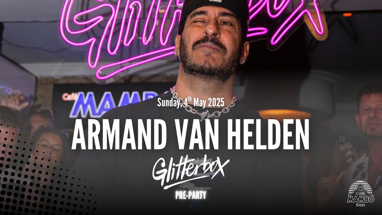 ARMAND VAN HELDEN | Glitterbox Pre-Party at Café Mambo Ibiza | 4 MAY 2025