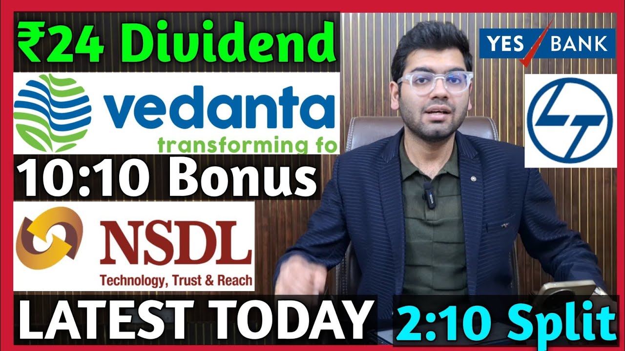 Vedanta, NSDL, L&T, Yes Bank Stocks Declared High Dividend, Bonus & Split