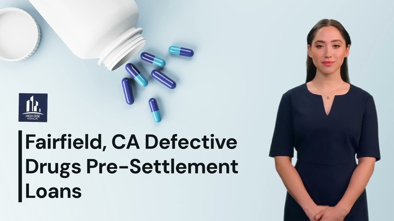 Fairfield, CA Defective Drugs Pre Settlement Loans