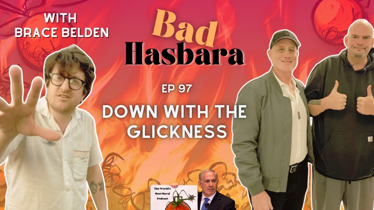 Bad Hasbara 97: Down With The Glickness, with Brace Belden