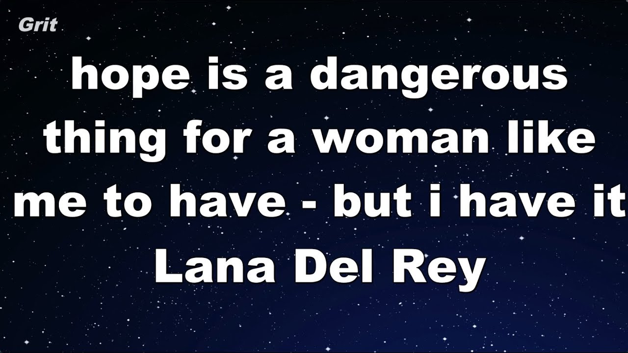 hope is a dangerous thing for a woman like me to have - but i have it - Lana Del Rey Karaoke