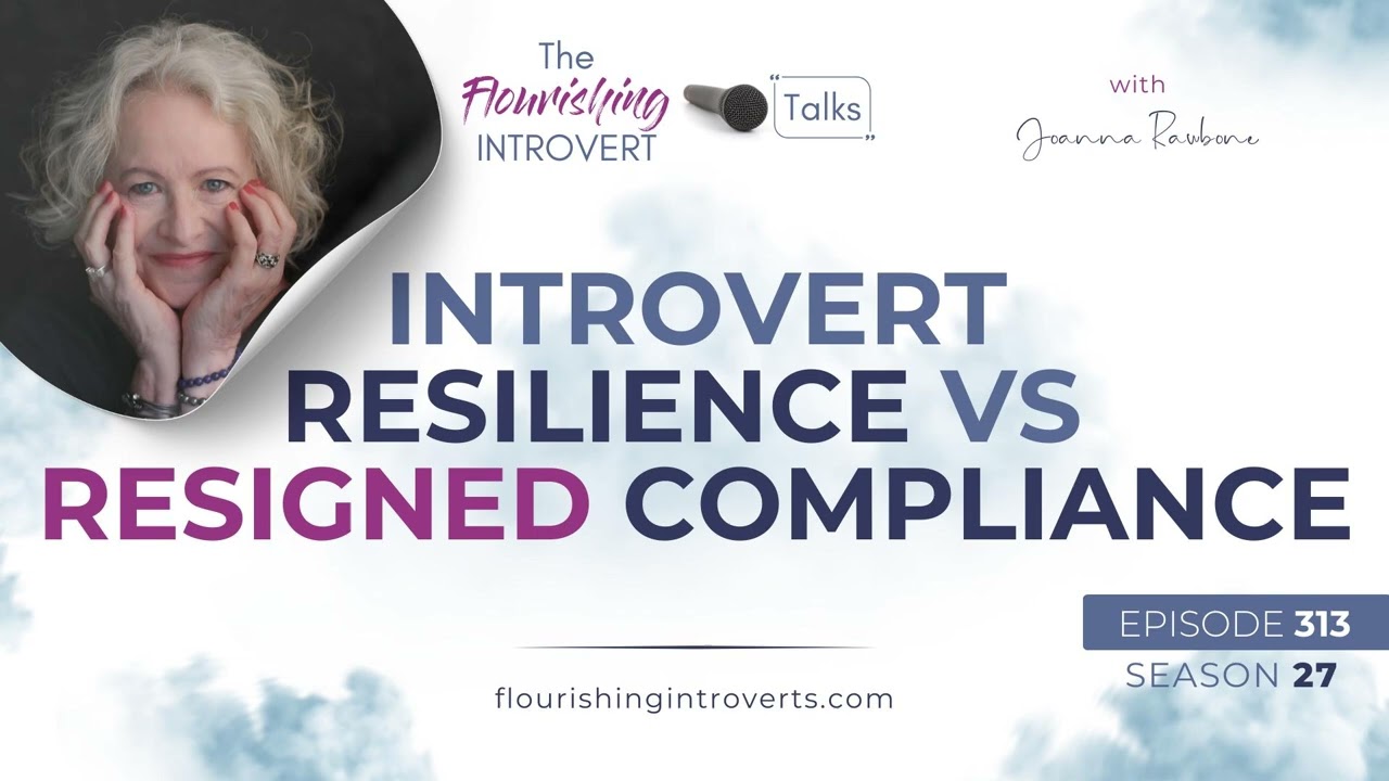 Ep 313 Introvert Resilience vs Resigned Compliance