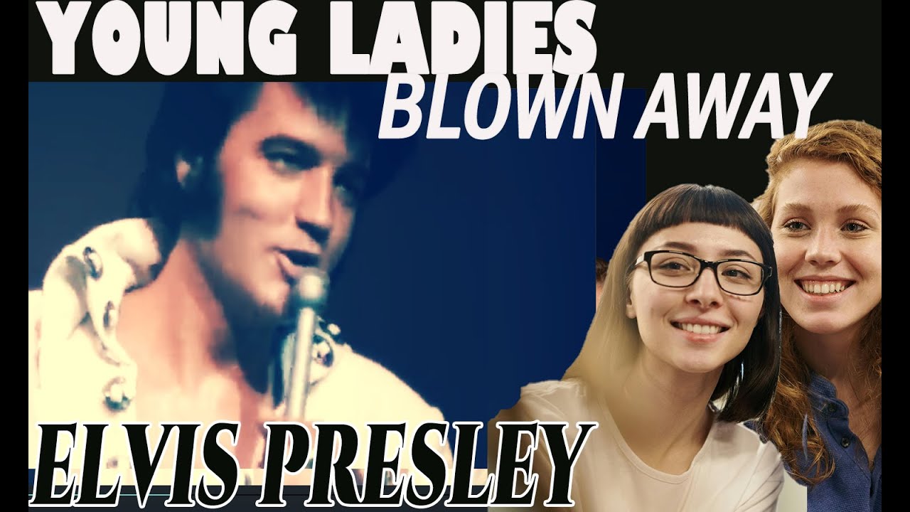 Pretty young ladies Reaction to  Elvis Presley Love Me Tender Live 1970