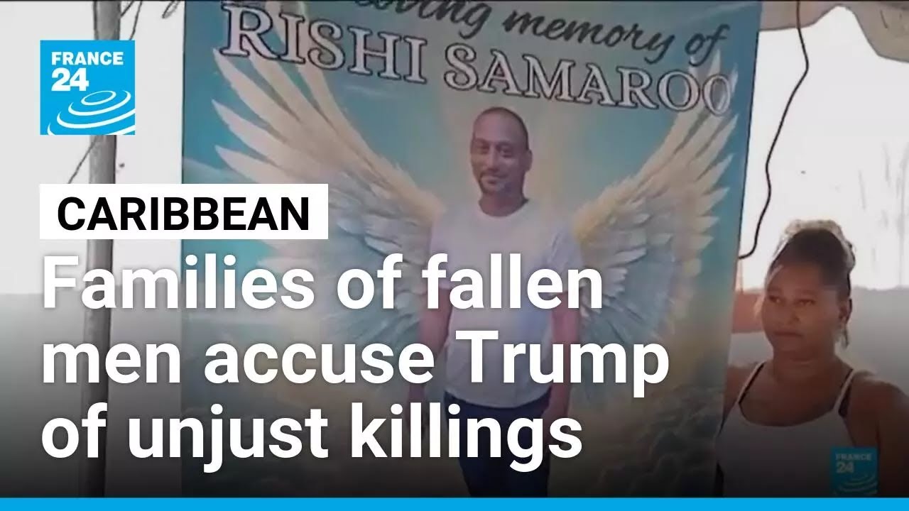 Tensions rise in Caribbean as families of fallen men accuse Trump of unjust killings &bull; FRANCE 24