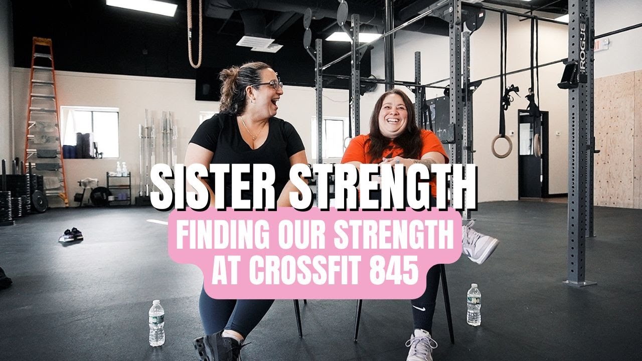 Sister Strength: Finding Our Strength at CrossFit 845