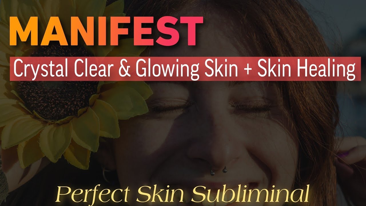 💫 Perfect Skin SUBLIMINAL ★ Manifest Clear & Glowing Skin + Heal All Skin Problems
