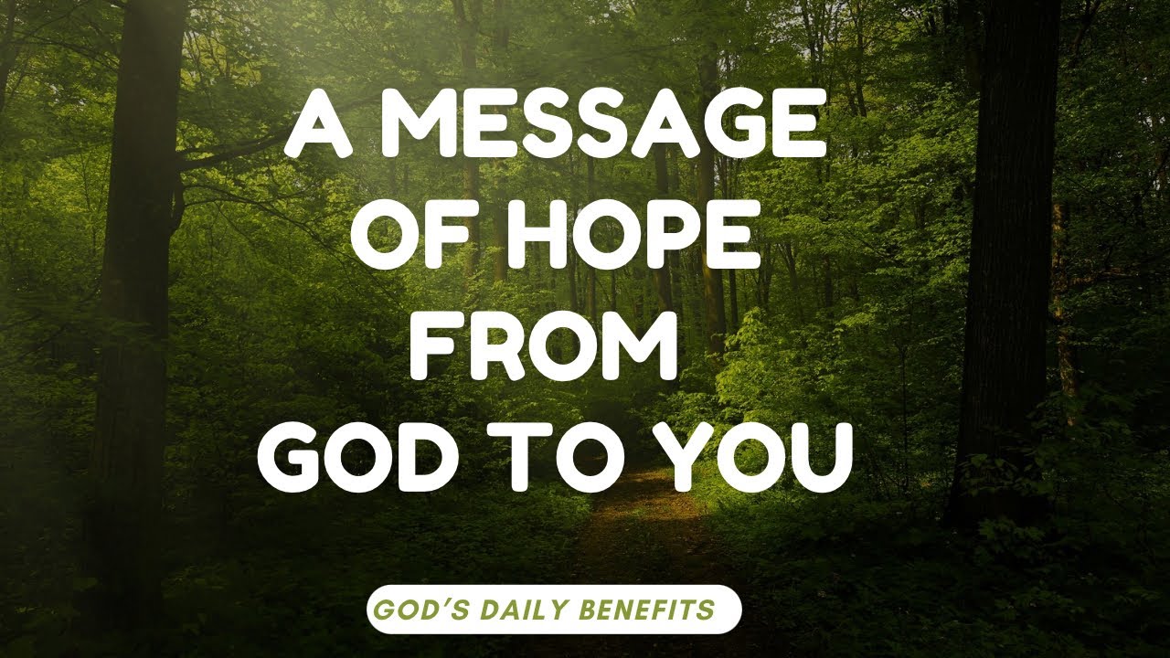 A Message Of Hope From God To You(Just the right words you need to hear)