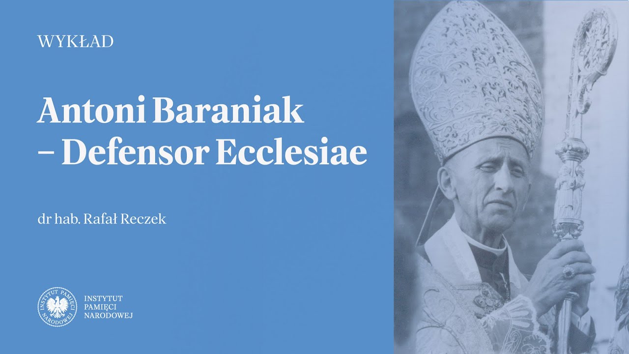 Antoni Baraniak: Defensor Ecclesiae – dr hab. Rafał Reczek [WYKŁAD]