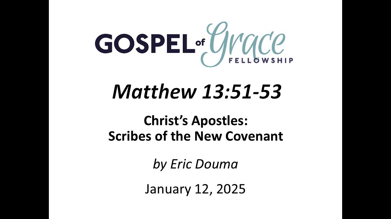 Christ&rsquo;s Apostles: Scribes of the New Covenant: Matthew 13:51-53