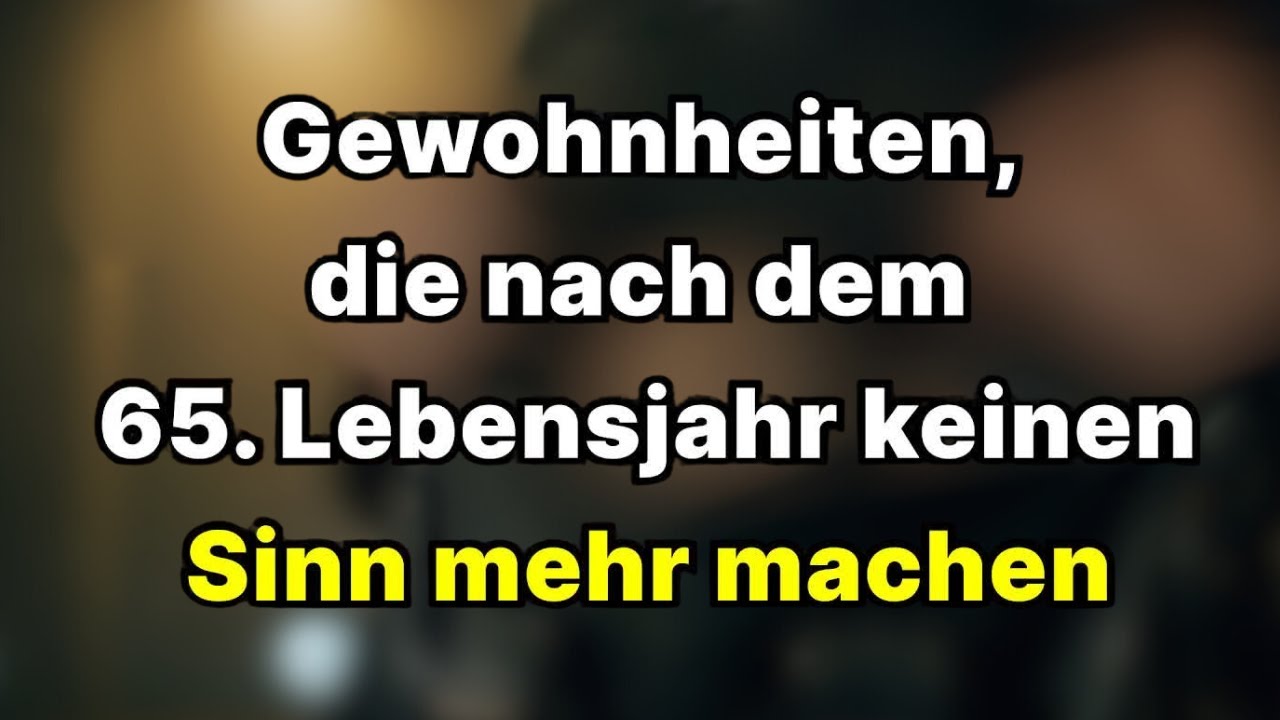 5 Gewohnheiten, die nach dem 65  Lebensjahr KEINEN Sinn mehr machen
