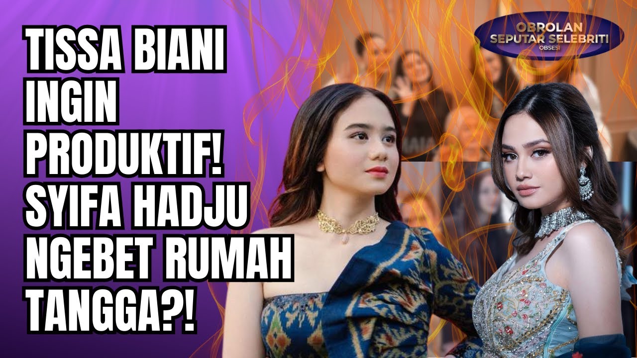 KONTRAST BANGET! TISSA BIANI INGIN PRODUKTIF TAPI SYIFA HADJU SUDAH MAU RUMAH TANGGA?! - OSS