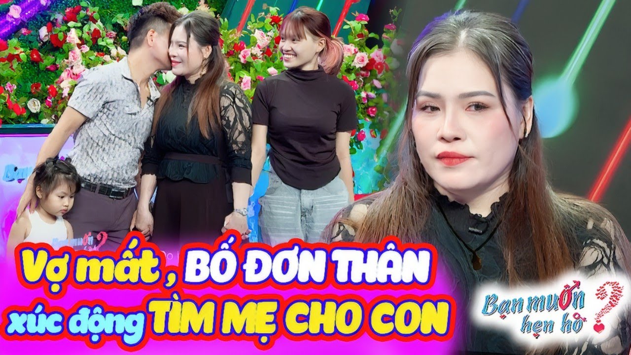 Vợ mất BỐ ĐƠN THÂN xúc động chấp nối yêu thương cùng MẸ 1 CON 12 năm đổ vỡ | Bạn Muốn Hẹn Hò 2024