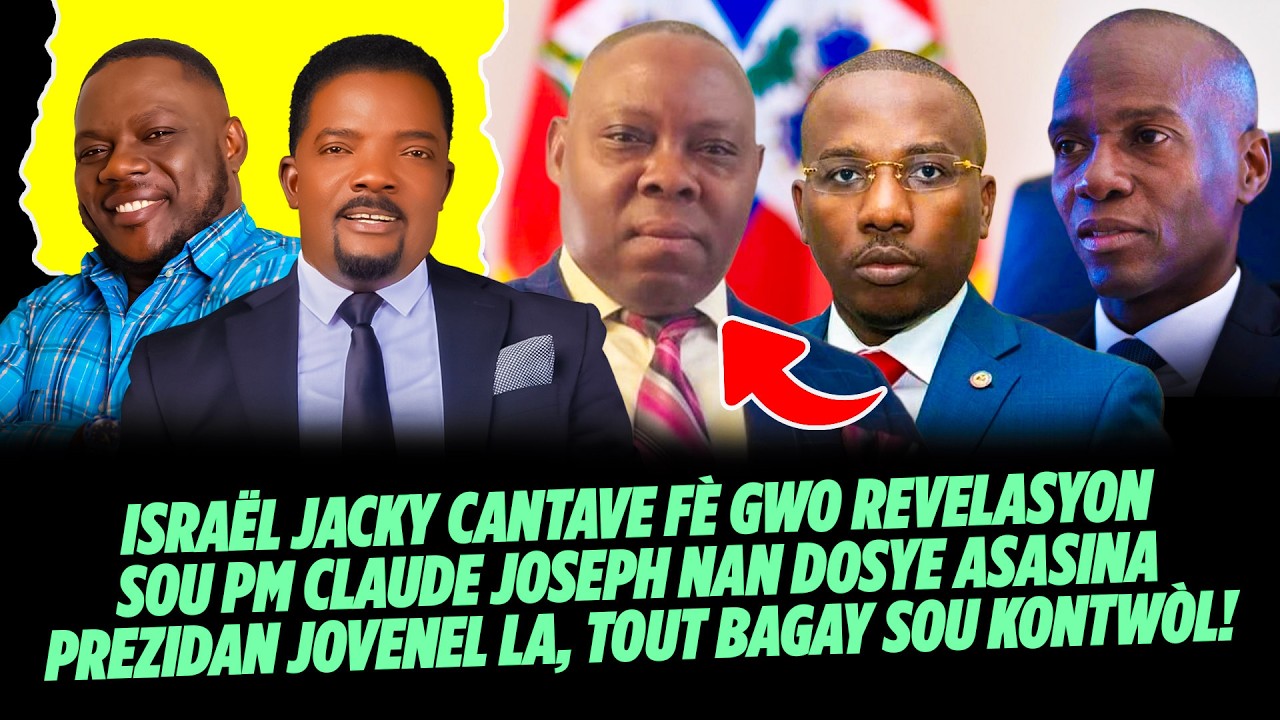 ISRAËL JACKY CANTAVE FÈ GWO REVELASYON SOU PM CLAUDE JOSEPH NAN DOSYE ASASINA PREZIDAN JOVENEL LA,
