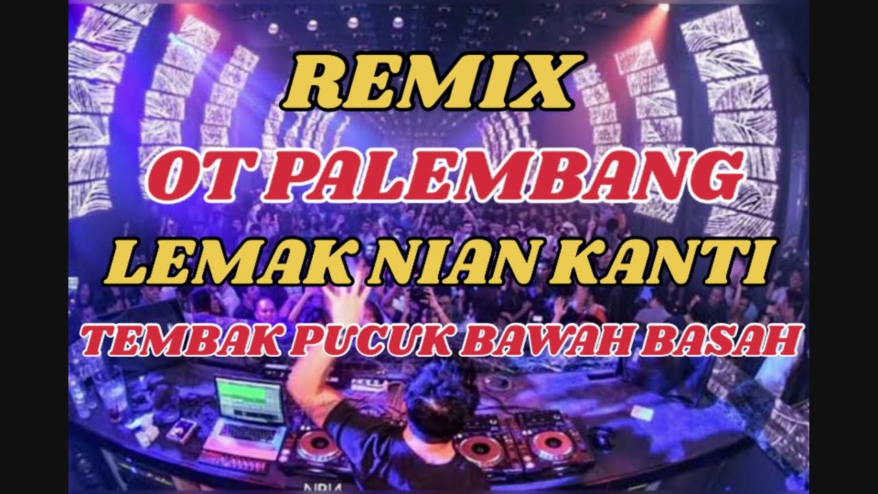 OT PALEMBANG || LEMAK NIAN KANTI || TEMBAK PUCUK BAWAH BASAH || REMIX PALEMBANG! #dj #remixpalembang