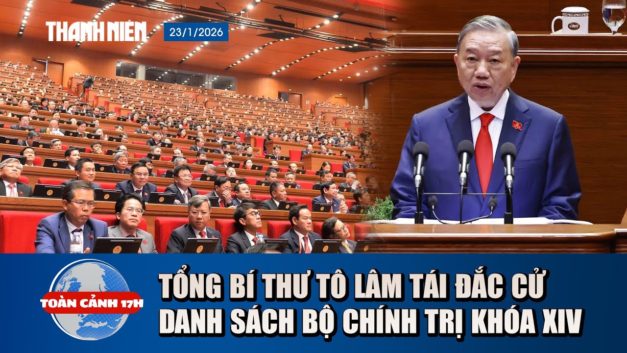 TOÀN CẢNH 17H: Công bố danh sách 19 ủy viên Bộ Chính trị khóa XIV