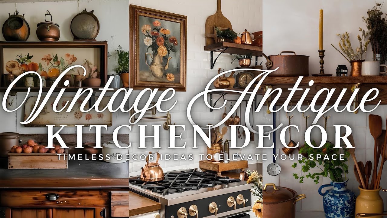 Bringing Vintage Antique Charm into Your Kitchen: Timeless Decor Ideas to Elevate Your Space 🕰️✨