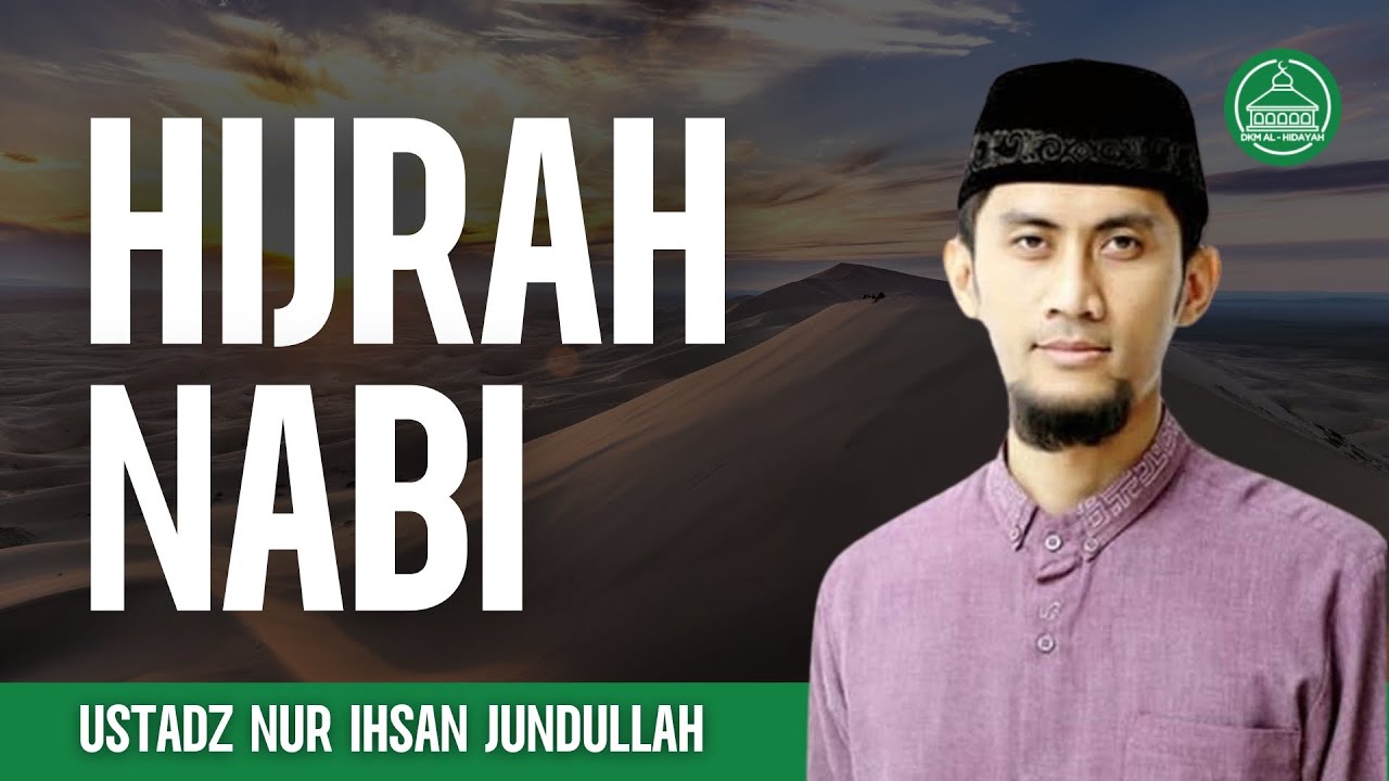Sirah Nabawiyah: Hijrah Nabi - Ustadz Nur Ihsan Jundullah, Lc.