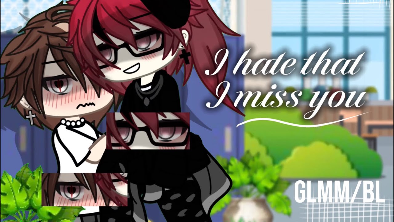 ♱ I Hate that 𝕀 𝕞𝕚𝕤𝕤 𝕪𝕠𝕦 | BL | GLMM | By Silvah