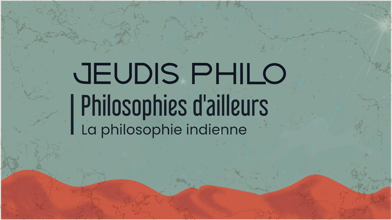 Philosophies d’ailleurs - La philosophie indienne - Jeudis Philo