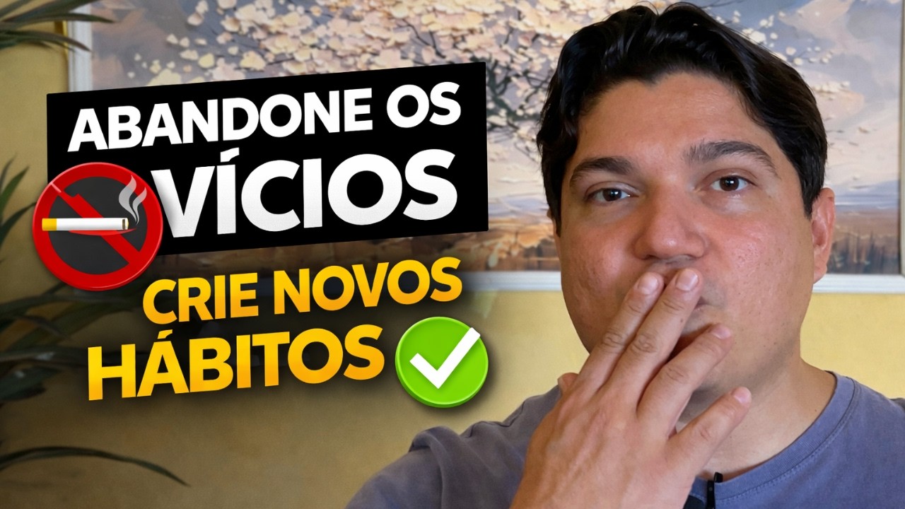 Como Largar Os Vício e Criar Novos Hábitos