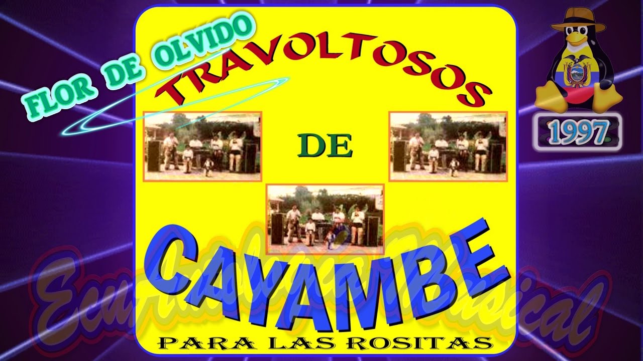 FLOR DE OLVIDO &ndash; LOS TRAVOLTOSOS DE CAYAMBE (1997)
