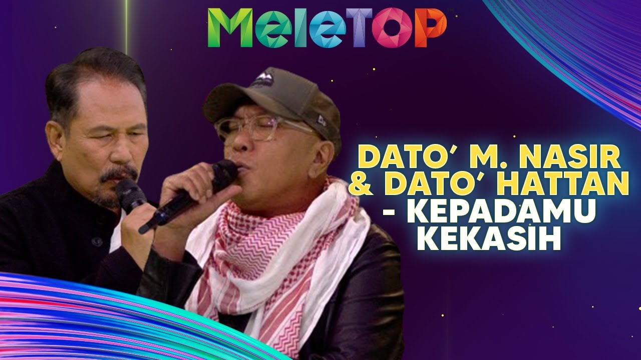 Dato' M. Nasir & Dato' Hattan - Kepadamu Kekasih | MeleTOP | Nabil & Namie