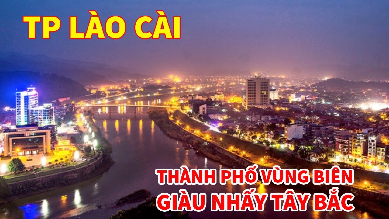 TOÀN CẢNH LÀO CAI THÀNH PHỐ VÙNG BIÊN GIÀU NHẤT TẤY BẮC