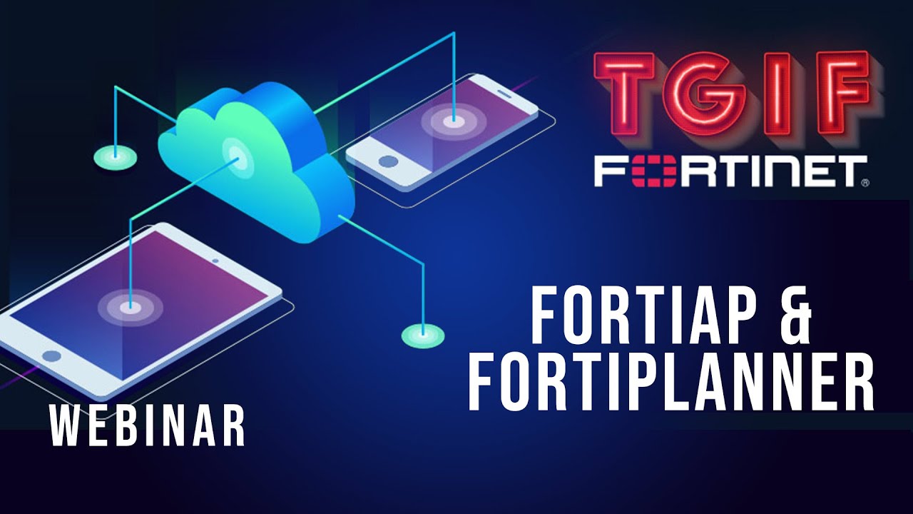 FortiAP and FortiPlanner - TGIF Fortinet Webinar