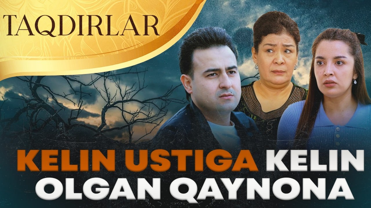 TAQDIRLAR - KELIN USTIGA KELIN OLGAN QAYNONA