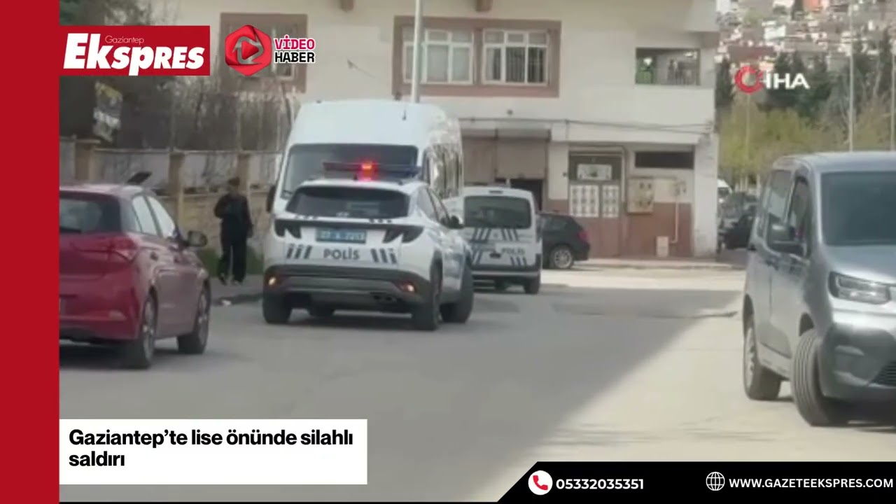 Gaziantep&rsquo;te lise &ouml;n&uuml;nde silahlı saldırı