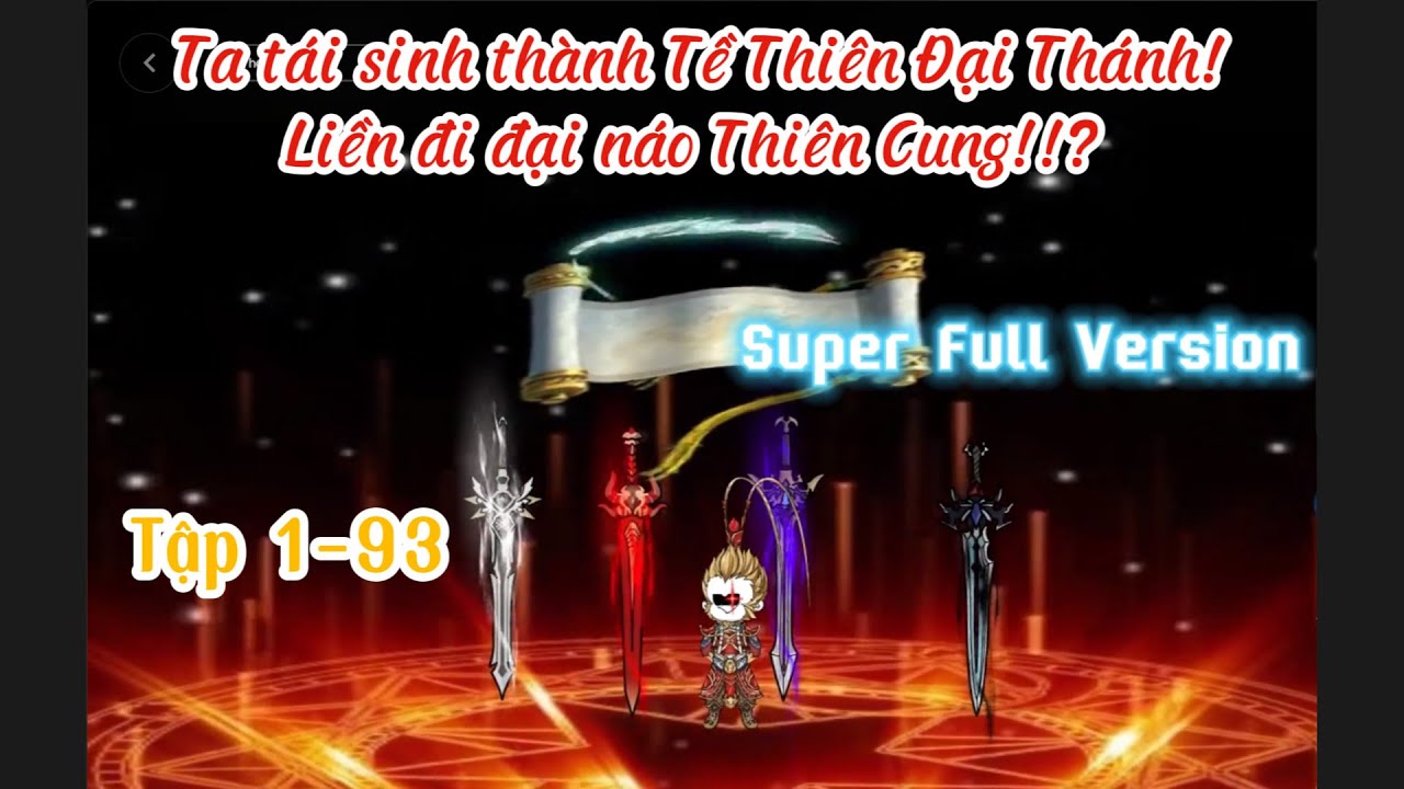 (Super Full Version) Ta tái sinh thành Tề Thiên Đại Thánh! Liền đi đại náo Thiên Cung!!? Tập 1-93