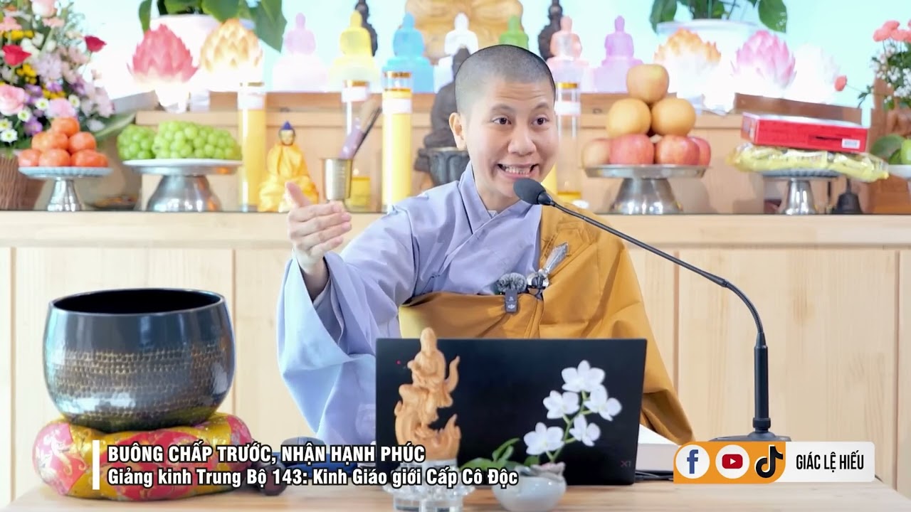 Buông chấp trước, nhận hạnh phúc I SC Giác Lệ Hiếu I  Kinh Trung Bộ 143 - Kinh Giáo giới Cấp Cô Độc