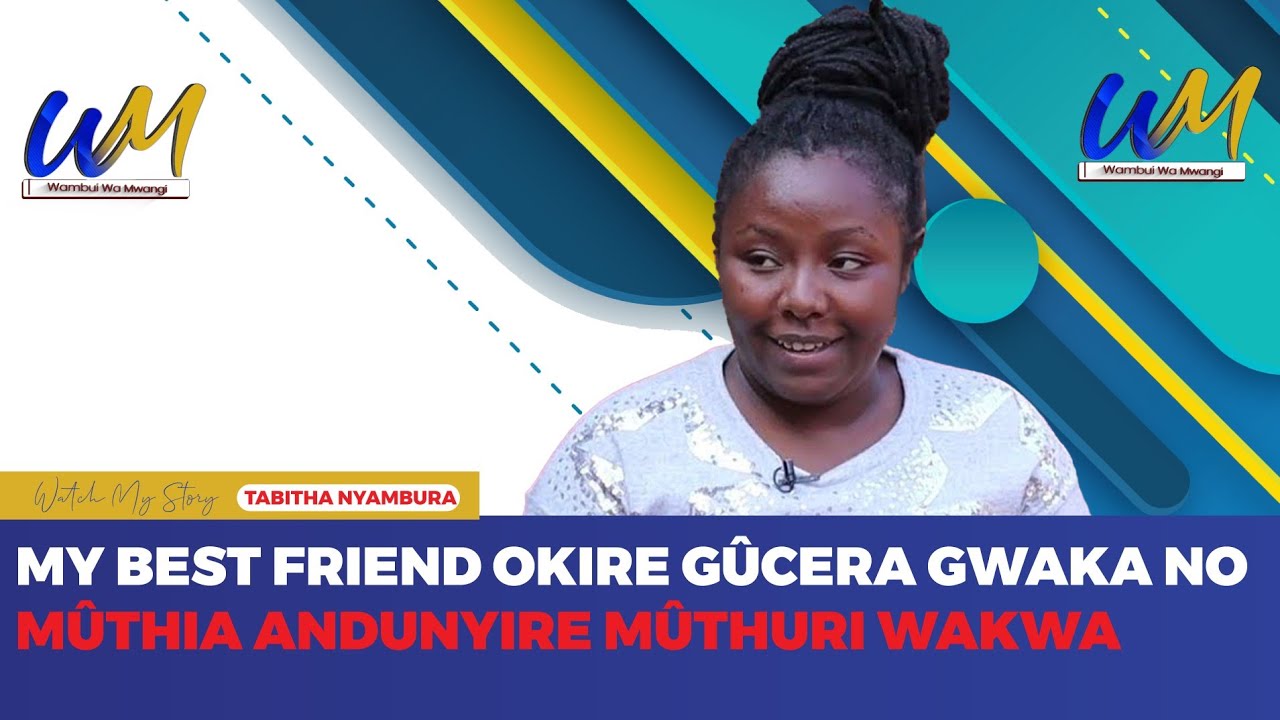 My best friend okire gûcera gwaka no mûthia andunyire mûthuri wakwa