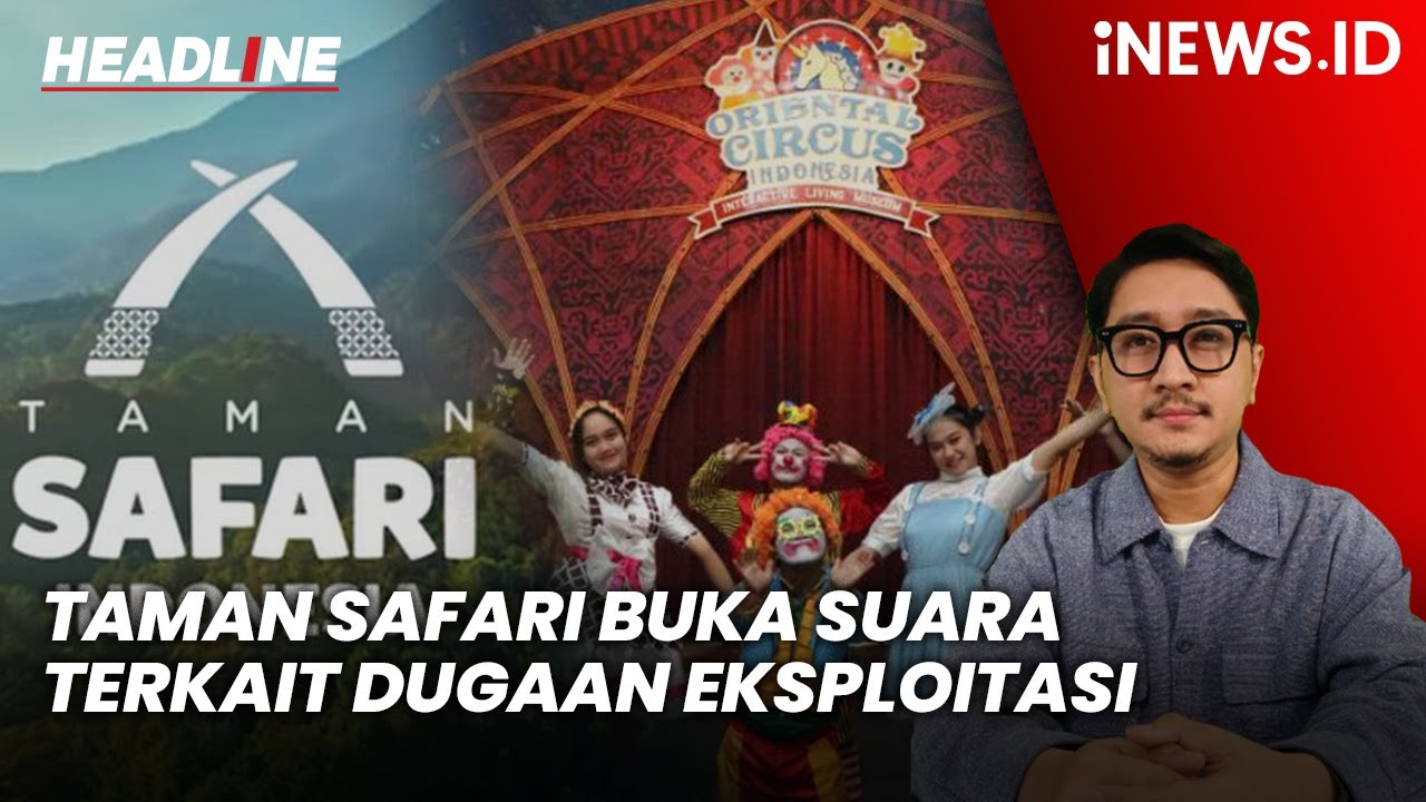 Taman Safari Buka Suara terkait Dugaan Eksploitasi Eks Pemain Sirkus OCI | Headline iNEWS.ID