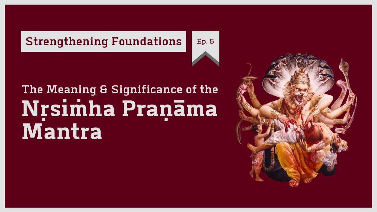 [Strengthening Foundations – Ep. 5] Understanding the Nṛsiṁha Praṇāma Mantra | HG Tattvavit dāsa