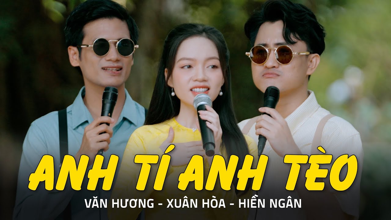 ANH TÝ ANH TÈO (St : Cao Nhật Minh) - VĂN HƯƠNG FT XUÂN HÒA, HIỀN NGÂN | MV GIỌNG CA QUÊ HƯƠNG