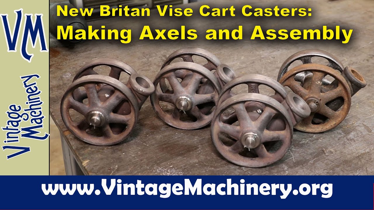 New Britain Vise Cart Casters: Making the Axels and Assembly