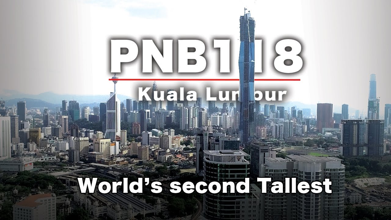 2021 World's Second Tallest - The PNB118 / KL118