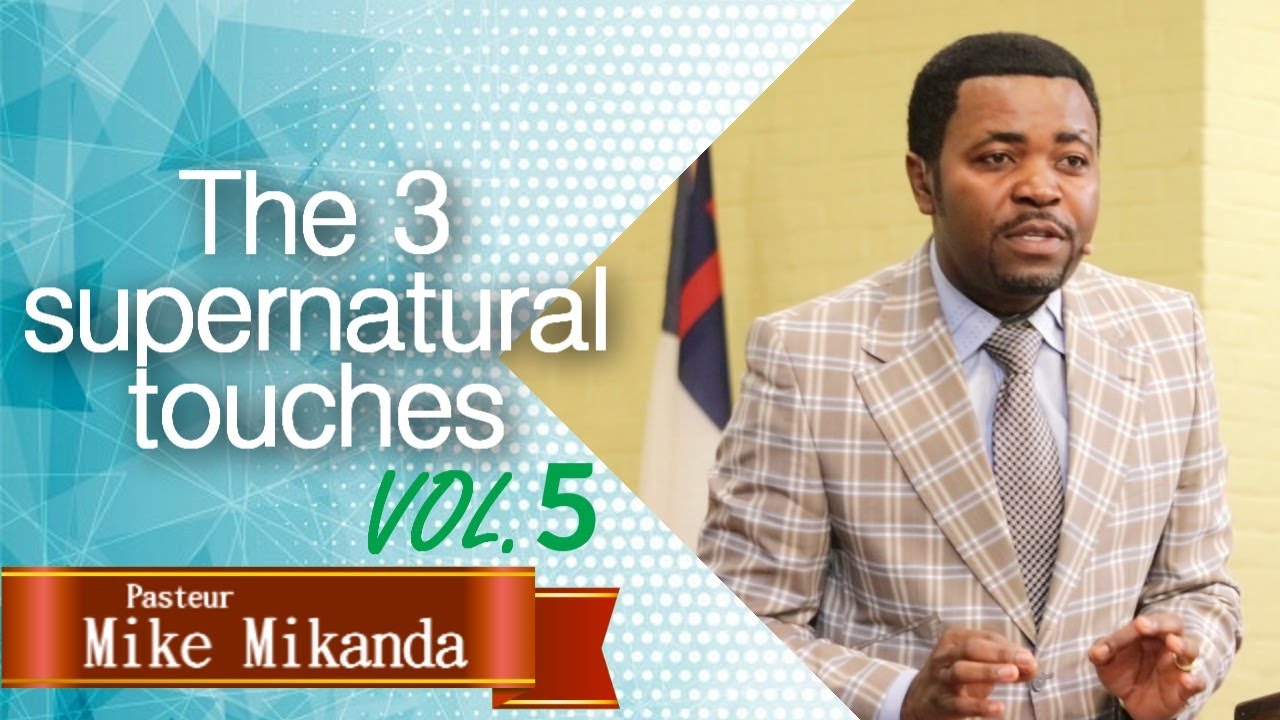 Pasteur Mike Mikanda- The 3 Supernatural touches Vol.5 ( Feb.5th, 2020)
