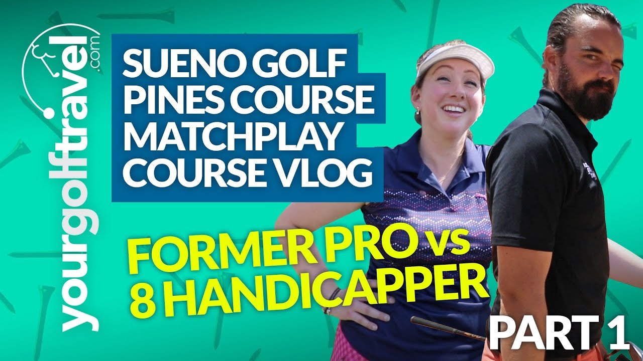 FORMER PRO vs 8 HANDICAPPER: Sueno Golf Resort Turkey, Pines Course Matchplay Course Vlog [Part 1]