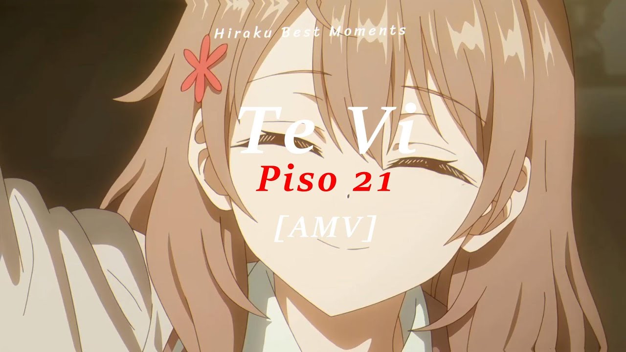 Piso 21 & Micro TDH - Te Vi I [AMV] Hiraku Best Moments