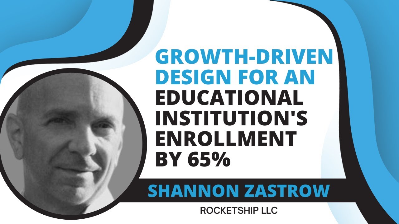 Growth-Driven Design for an Educational Institution's Enrollments by 65% | Shannon Zastrow