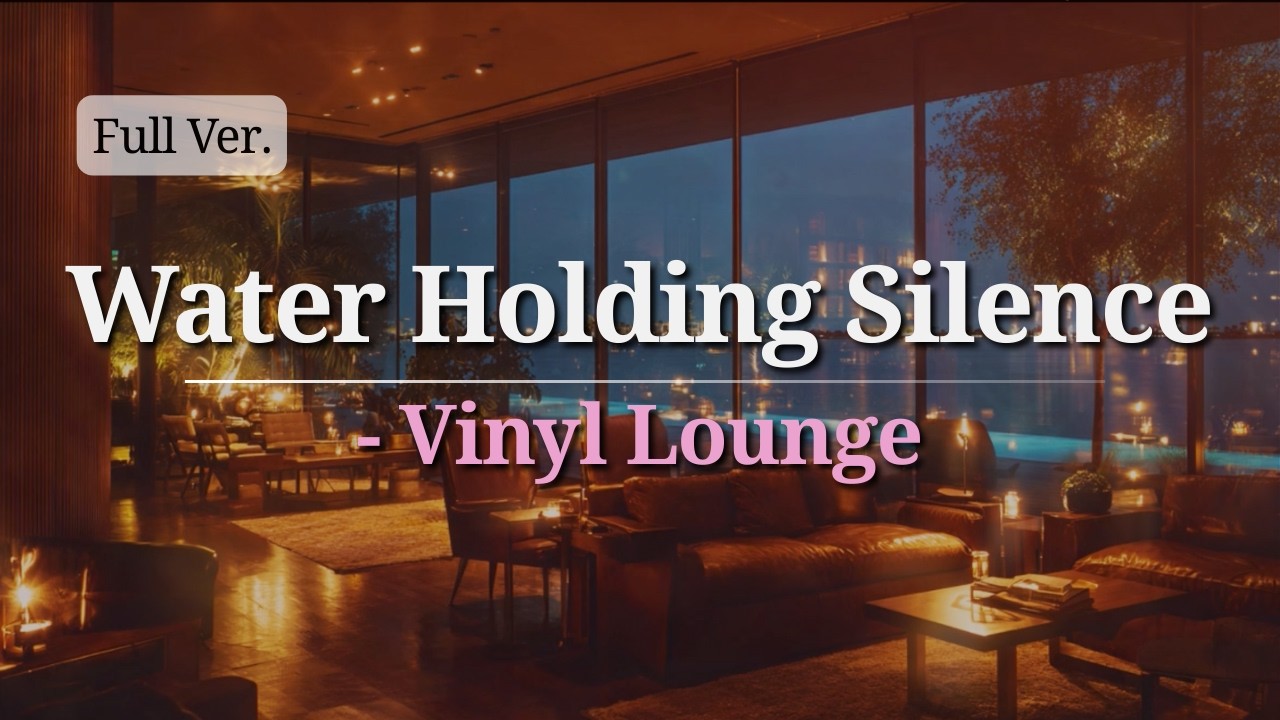 【Night Chill】Water Holding Silence - Vinyl Lounge (Full Ver.)