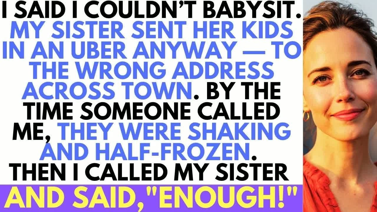 I Refused To Babysit, So My Sister Ubered Her Kids To A Wrong Address  Then I Said  Enough