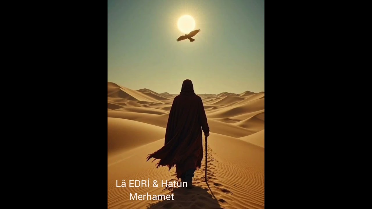 Lâ EDRİ &  Hatun.      Merhamet
