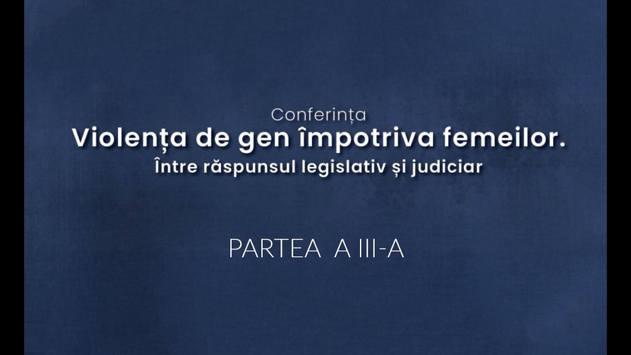 Violența de gen împotriva femeilor. Între răspunsul legislativ și judiciar – Partea a III-a